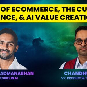 Future of eCommerce, The Customer Experience, & AI Value Creation | Chandhu Nair | Stories in AI