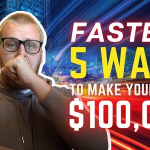 FASTEST 5 Ways To Make Your First $100,000 Online
