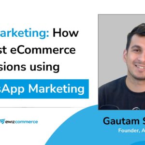 AI in Marketing: How to boost eCommerce conversions using WhatsApp Marketing | With Gautam Shelley