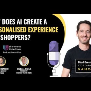 eCommerce Undercover Podcast: How Does AI Create A Personalised Experience For Shoppers? I Namogoo