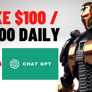 Make $100 - $1,000 Per Day With AI Chat GPT (8 Ways to Get Started)